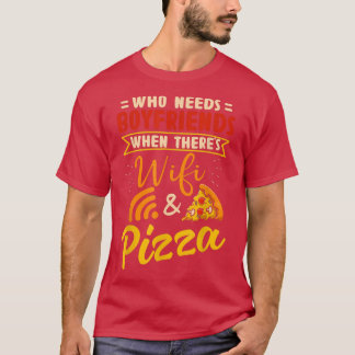 Wer Freunde braucht, wenn es Wifi und Pizza gibt T-Shirt