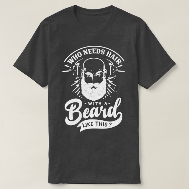 Wer Haare mit einem solchen Bart braucht T-Shirt (Design vorne)