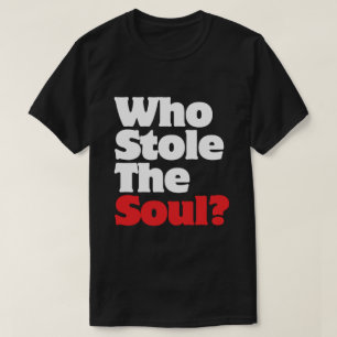 Wer hat das Soul gestohlen? T-Shirt