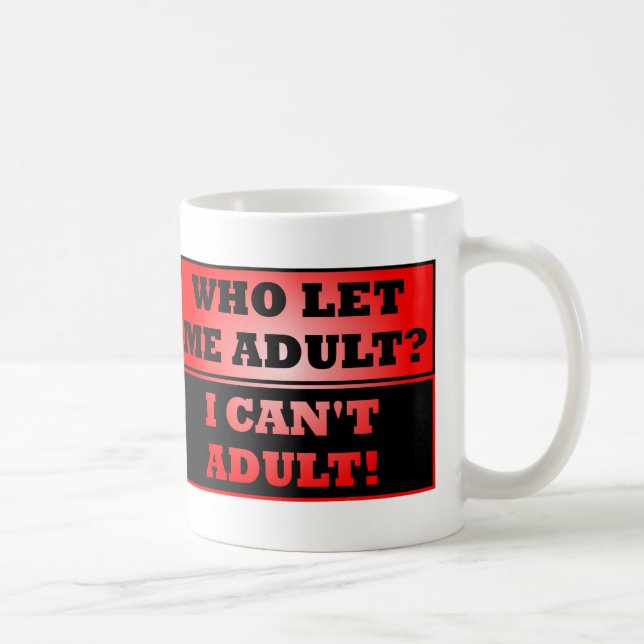 Wer hat mich erwachsen Gelassen? Funny Mug oder Tr Kaffeetasse (Rechts)
