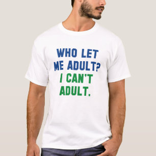 Wer hat mich erwachsen Gelassen? T-Shirt