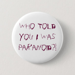 Wer Ihnen erklärte, war ich? paranoid! Button