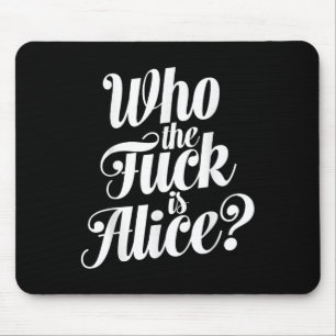 Wer ist Alice kühn Typografischer Spaß Funny Sayi? Mousepad