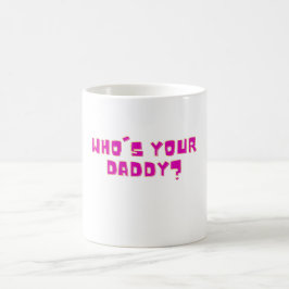Wer ist dein Daddy Lustig Fette Schrift Kaffeetasse