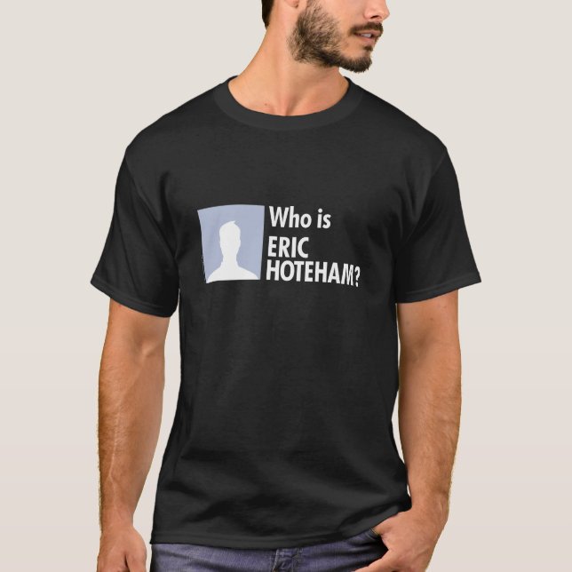 Wer ist Eric Hoteham? T-Shirt (Vorderseite)
