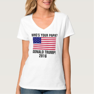 Wer ist Ihr Papa? Donald Trump 2016, T - Shirts