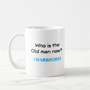 Wer ist jetzt der Alte? Kamala Harris 2024 Spaß Kaffeetasse