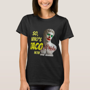 Wer ist jetzt Taco Pro-Trump lustiger fehlgeleitet T-Shirt