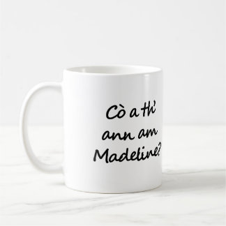Wer ist Madeline? Who is Madeline? Gälisch Kaffeetasse
