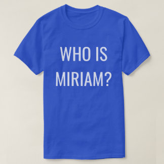 WER IST MIRIAM? T-Shirt