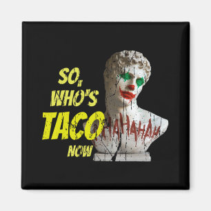 Wer ist Taco Now Pro-Trump Lustiger Fehlinformiert Magnet