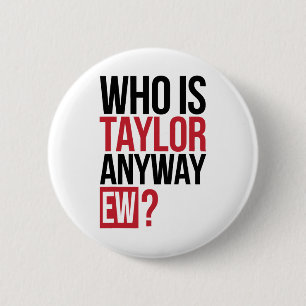 Wer ist Taylor jedenfalls Ew Girl Taylor Vorname G Button