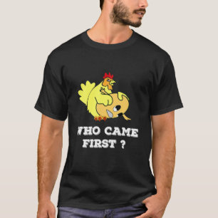 Wer kam die ersten Hühner oder Ei Funny Men Fraue T-Shirt