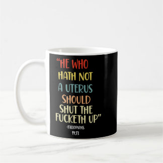 Wer keinen Uterus hat, soll die Fcketh Maul halten Kaffeetasse