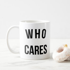 Wer kümmert sich um ein lustiges Zitat Kaffeetasse