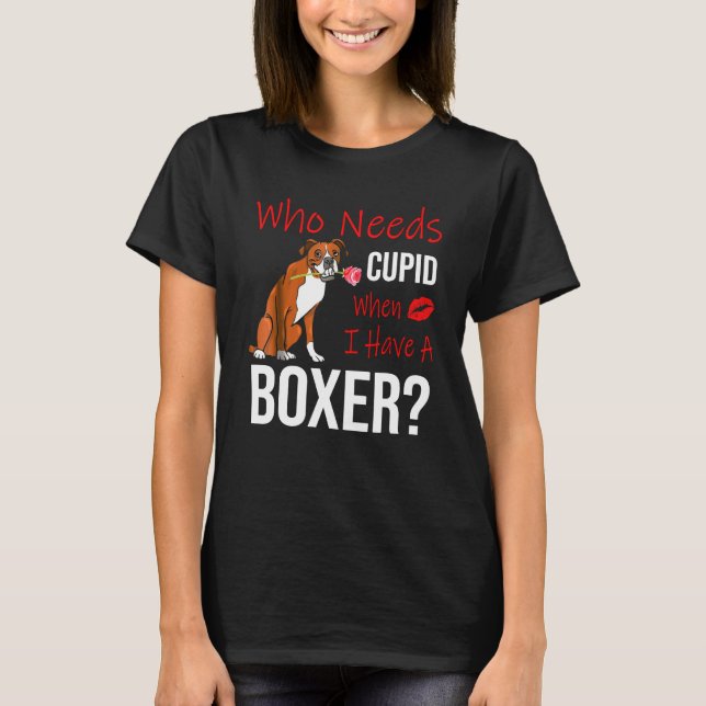 Wer Kupid braucht, wenn ich einen Boxer Hund habe T-Shirt (Vorderseite)