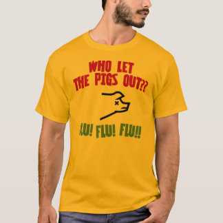 Wer ließ die Schweine heraus? T-Shirt