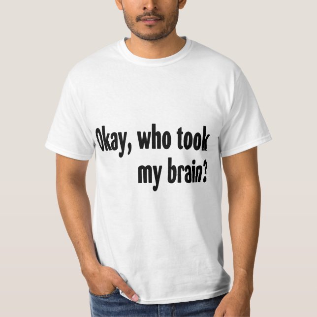 Wer mein Gehirn nahm T-Shirt (Vorderseite)