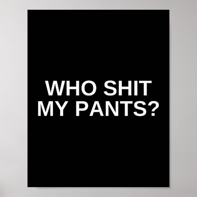 Wer meine Pants Funny Offensive Dunkler Spaß Uni N Poster (Vorne)