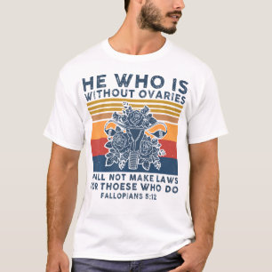 Wer ohne Eierstöcke ist, darf keine Gesetze für T-Shirt
