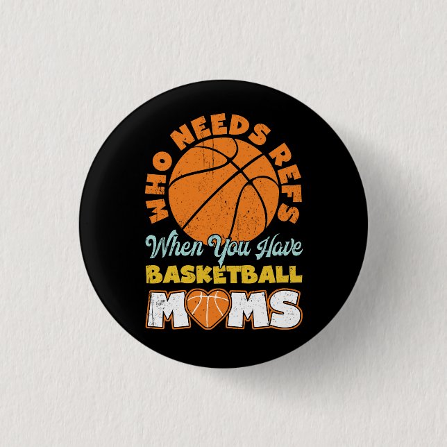 Wer Refs braucht, wenn man Basketball-Mamas Basket Button (Vorderseite)