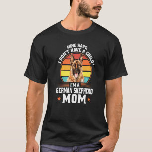 Wer sagt, dass ich eine Deutsche Schäferhund-Mutte T-Shirt