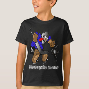 Wer sagt, dass Tormänner verrückt sind? T-Shirt