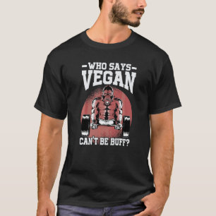 Wer sagt, dass Veganer nicht fit sein können Gor T-Shirt