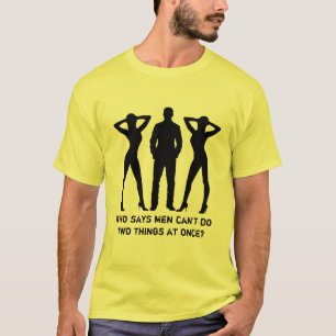 Wer sagt, können Männer zwei Sachen nicht sofort T-Shirt