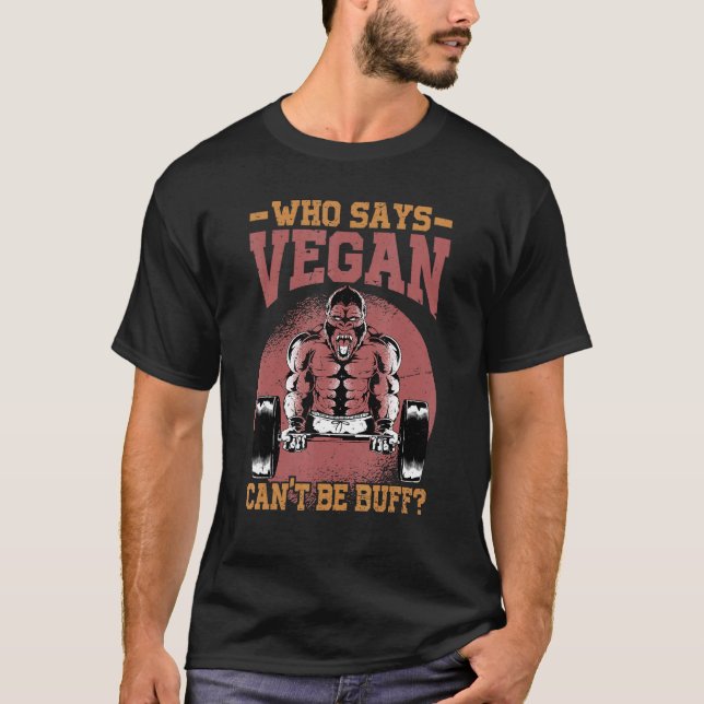 Wer sagt Vegan kann nicht Buff Gorilla Vegetar T-Shirt (Vorderseite)
