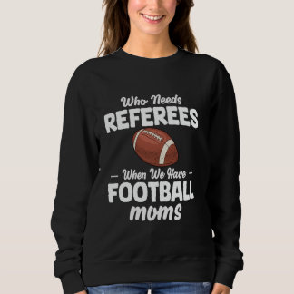 Wer Schiedsrichter braucht, wenn wir Fußball-Mamas Sweatshirt