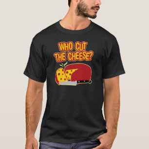 Wer schnitt den Käse? T-Shirt