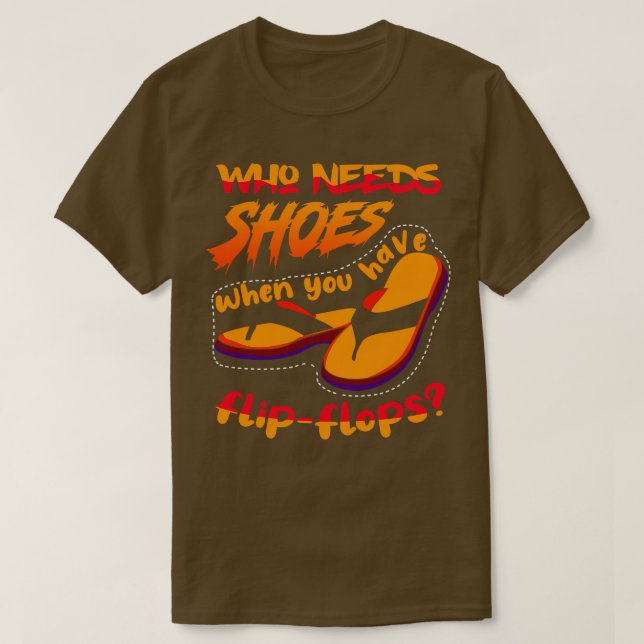 Wer Schuhe braucht, wenn 1 T-Shirt (Design vorne)