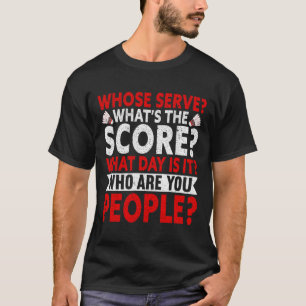 Wer serviert, was das Ergebnis ist, was der Tag is T-Shirt