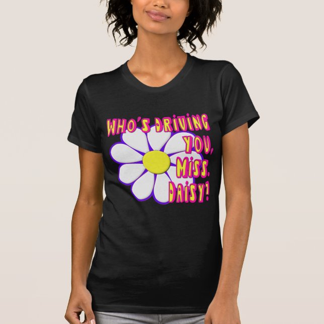 Wer Sie fährt, Fräulein. Gänseblümchen? T-Shirt (Vorderseite)