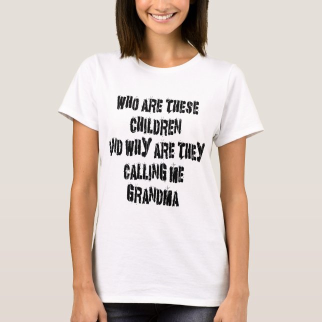 Wer sind diese Kinder Grandma T-Shirt (Vorderseite)