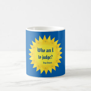 Wer sind zu urteilen ich? Papst Francis Quote Mug Kaffeetasse