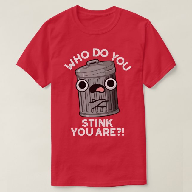 Wer stinken Sie, dass Sie Mülleimer sind? T-Shirt (Design vorne)