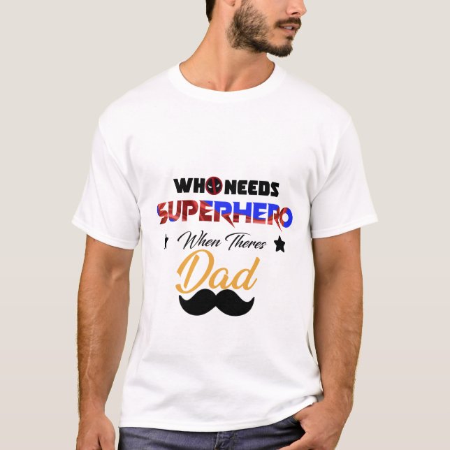 wer Superheld braucht, wenn ihr Vater T-Shirt (Vorderseite)