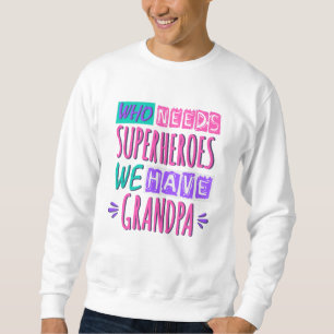 Wer Superhelden braucht, den haben wir Opa Sweatshirt