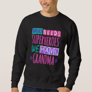 Wer Superhelden braucht, haben wir Oma Sweatshirt