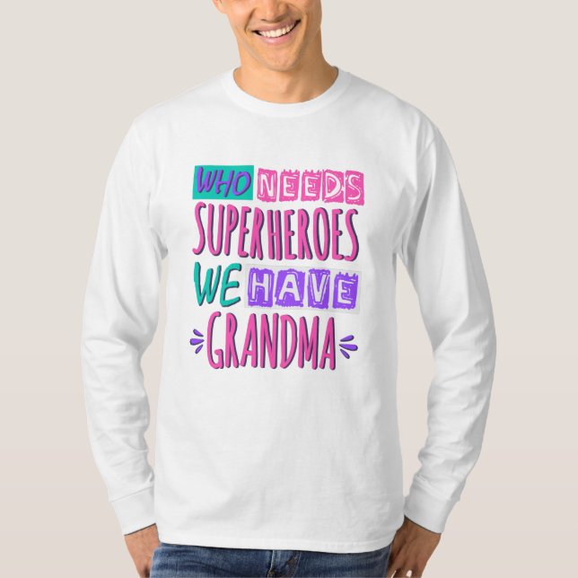 Wer Superhelden braucht, haben wir Oma T-Shirt (Vorderseite)