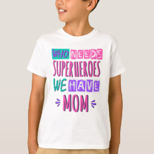 Wer Superhelden braucht, wir haben Mutter T-Shirt