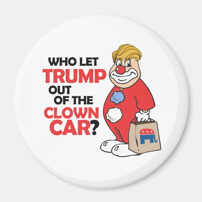 Wer Trump aus dem Clownwagen - Anti-Trump - gelass Magnet (Vorne)