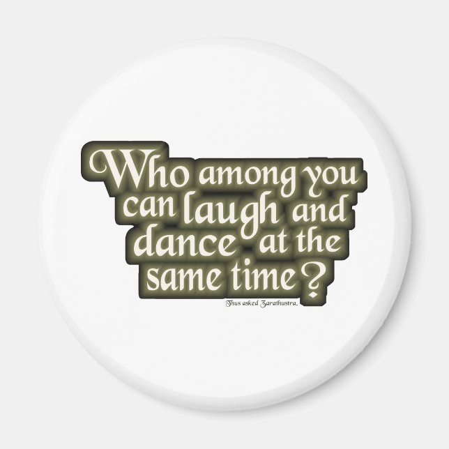 Wer unter Ihnen lachen und tanzen kann.. (Nietzsch Magnet (Vorne)