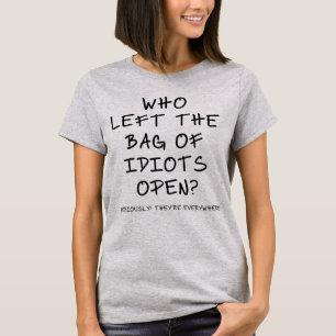 Wer verließ die Tüte Idioten auf? T-Shirt