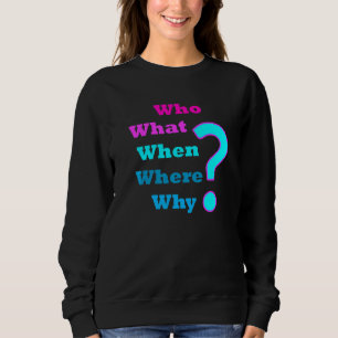 Wer warum, wenn die 5 W Frage? Sweatshirt
