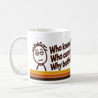 „Wer weiß? Wen kümmert's? Warum sich kümmern?“ Kaffeetasse