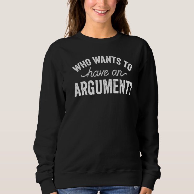 Wer Will, eine Argumentation Redewendungen Rechtsa Sweatshirt (Vorderseite)