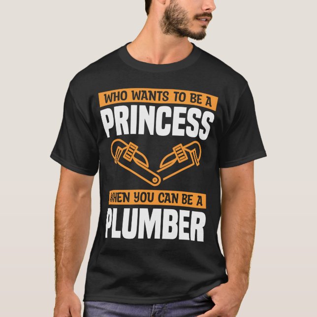 Wer Will, Prinzessin zu sein, wenn man ein Plumb s T-Shirt (Vorderseite)
